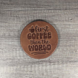First Coffee Then the World" Leather Coasters - Set of 4 Handmade Coffee-Themed Coasters Coffee Coasters